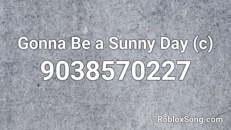 Gonna Be a Sunny Day (c) Roblox ID