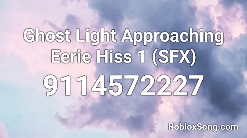 Ghost Light Approaching Eerie Hiss 1 (SFX) Roblox ID