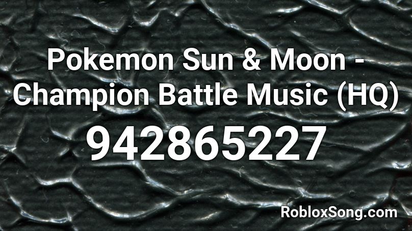 Pokemon Sun & Moon - Champion Battle Music (HQ)  Roblox ID