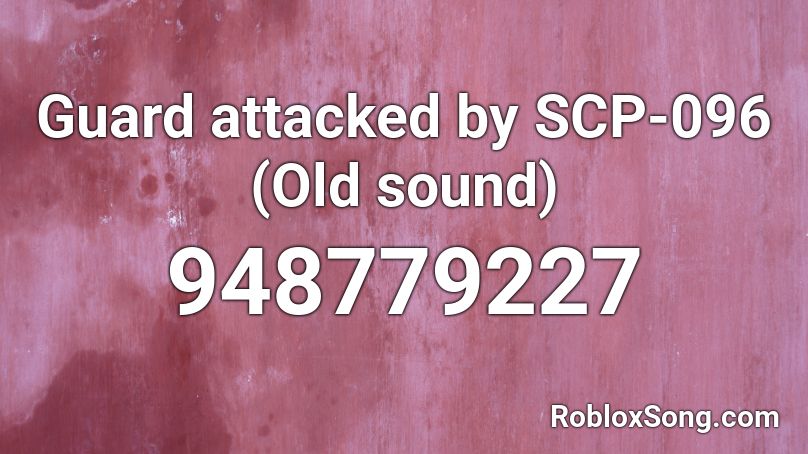 Guard Attacked By Scp 096 Old Sound Roblox Id Roblox Music Codes - scp 096 song roblox id