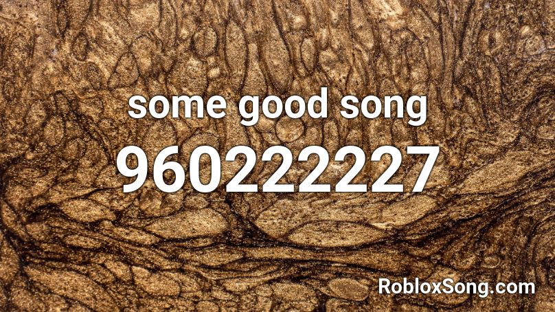 some good song Roblox ID