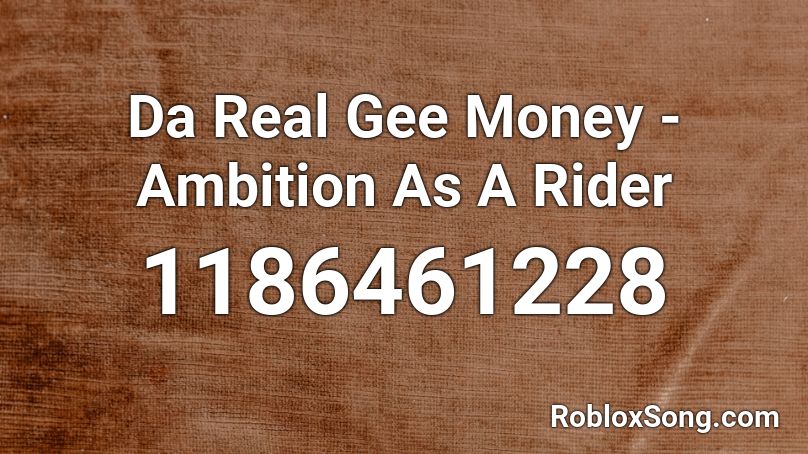 Da Real Gee Money - Ambition As A Rider Roblox ID