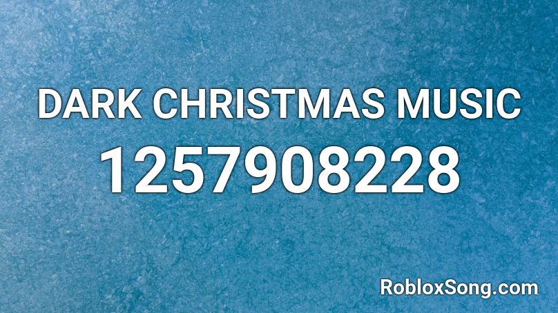 DARK CHRISTMAS MUSIC Roblox ID