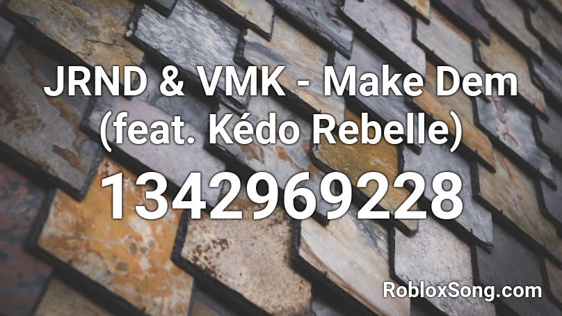 JRND & VMK - Make Dem  (feat. Kédo Rebelle) Roblox ID