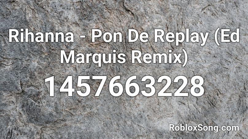 Rihanna - Pon De Replay (Ed Marquis Remix) Roblox ID