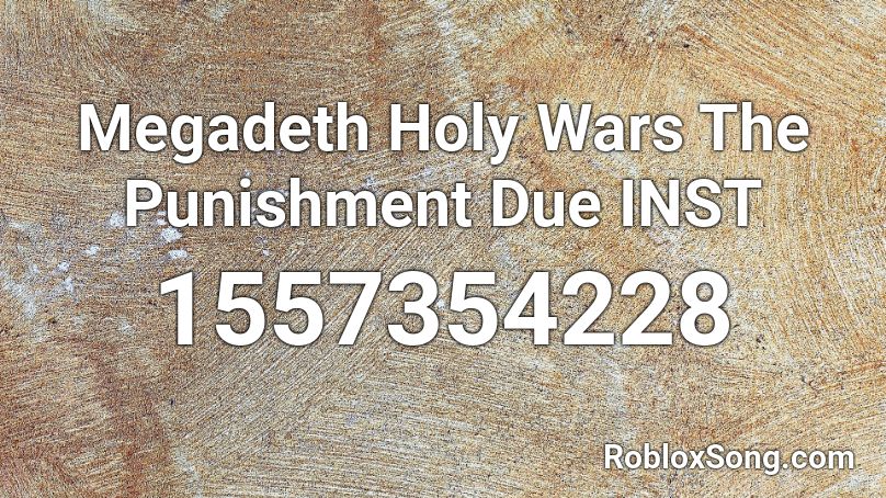 Megadeth Holy Wars The Punishment Due INST Roblox ID