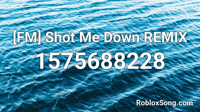 [FM] Shot Me Down REMIX Roblox ID