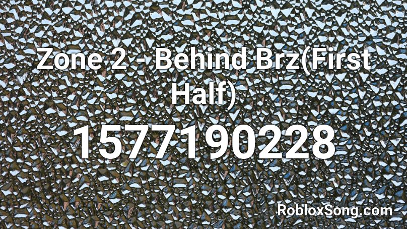 Zone 2 - Behind Brz(First Half) Roblox ID