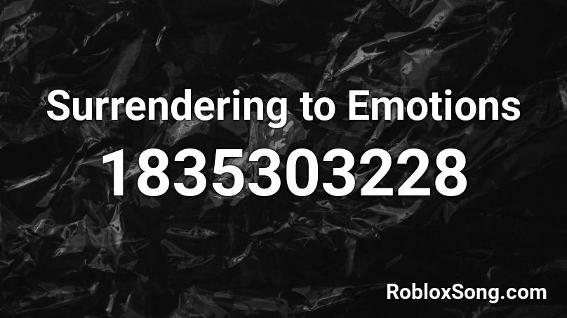 Surrendering to Emotions Roblox ID