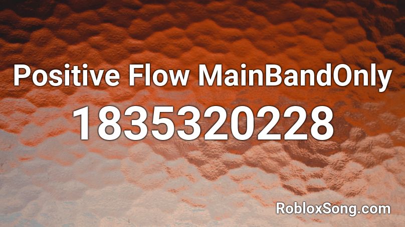 Positive Flow MainBandOnly Roblox ID