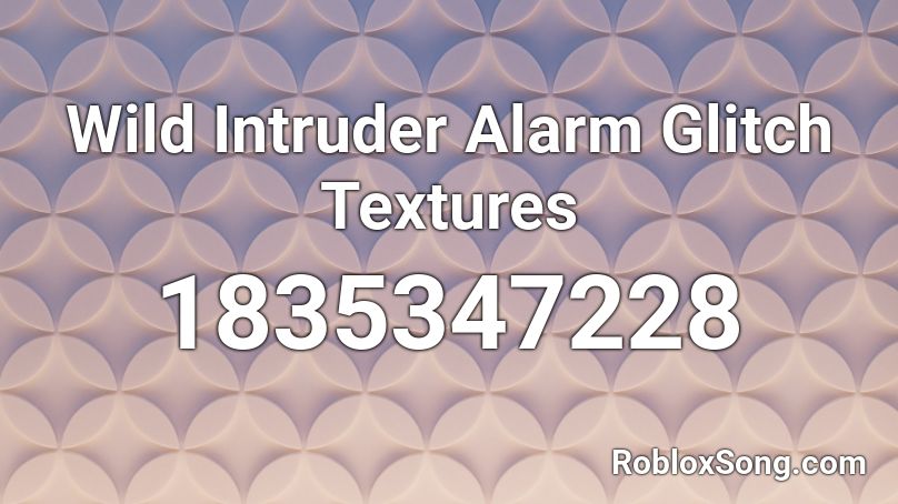 Wild Intruder Alarm Glitch Textures Roblox ID