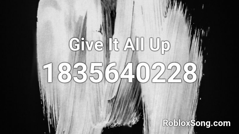 Give It All Up Roblox ID