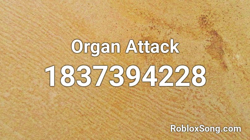 Organ Attack Roblox ID