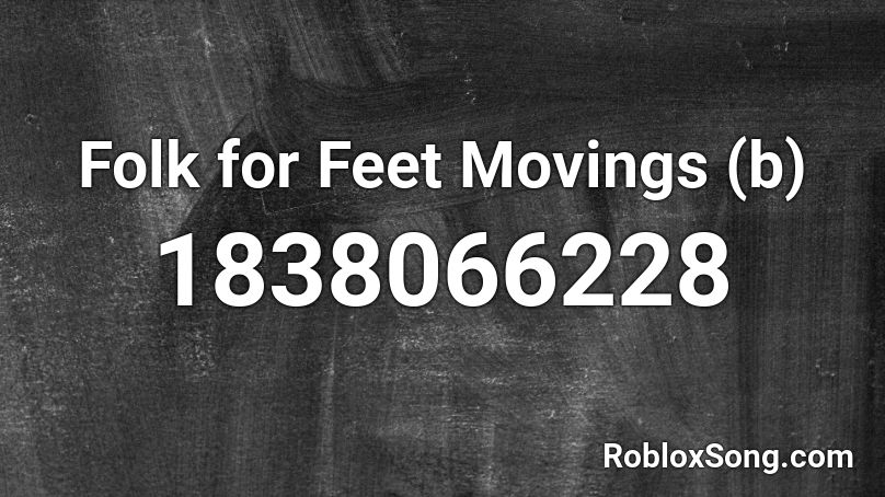 Folk for Feet Movings (b) Roblox ID