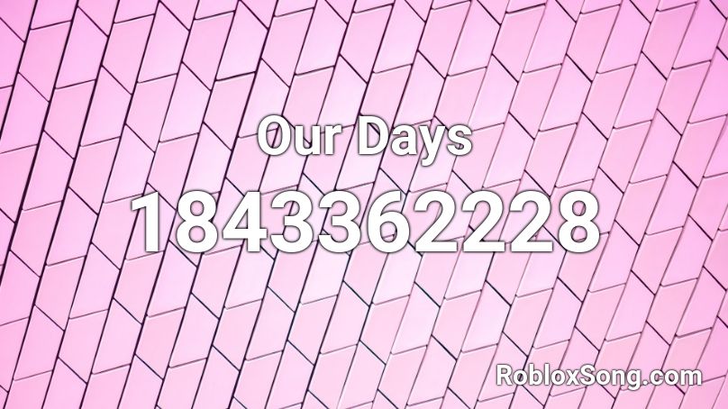 Our Days Roblox ID