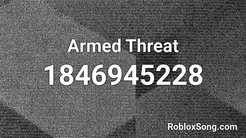 Armed Threat Roblox ID