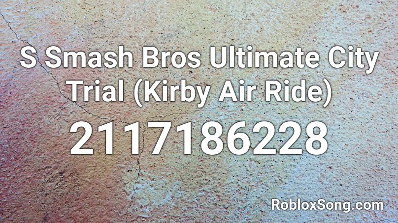 S Smash Bros Ultimate City Trial (Kirby Air Ride) Roblox ID