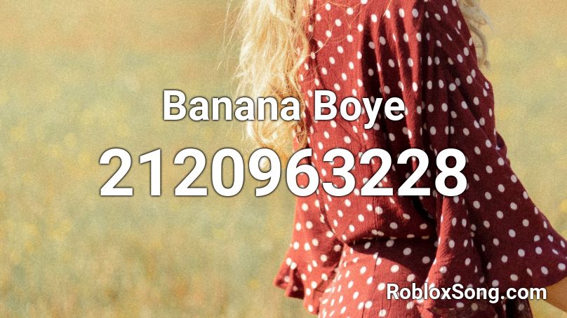 Banana Boye Roblox ID