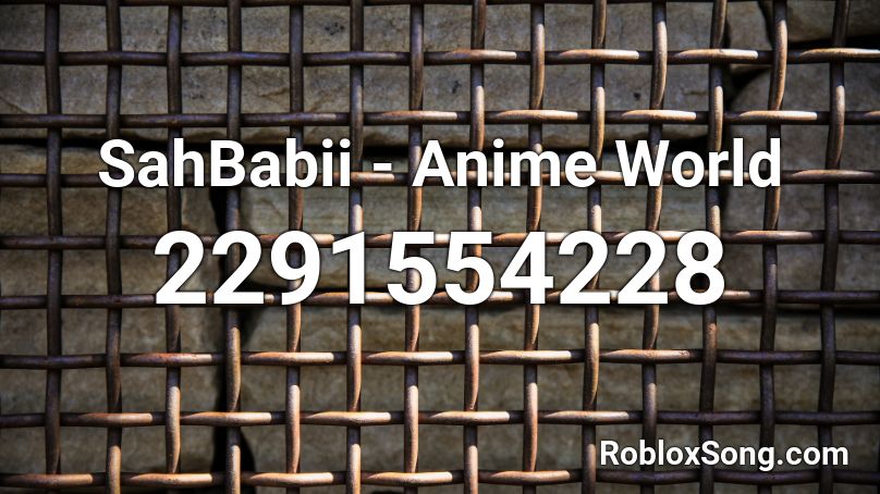 SahBabii - Anime World Roblox ID
