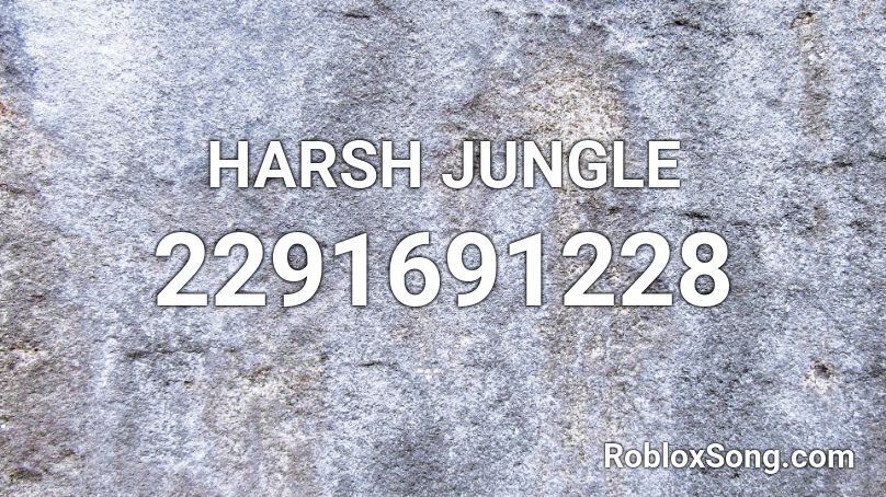HARSH JUNGLE Roblox ID
