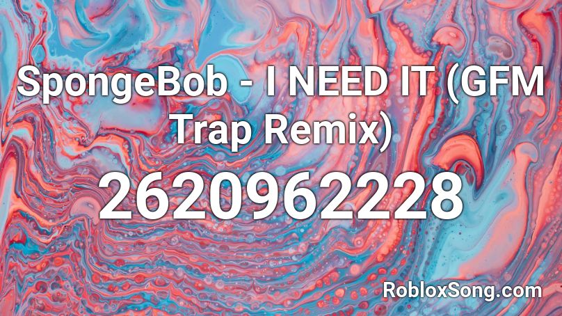 Spongebob I Need It Gfm Trap Remix Roblox Id Roblox Music Codes - spongebob trap remix roblox id