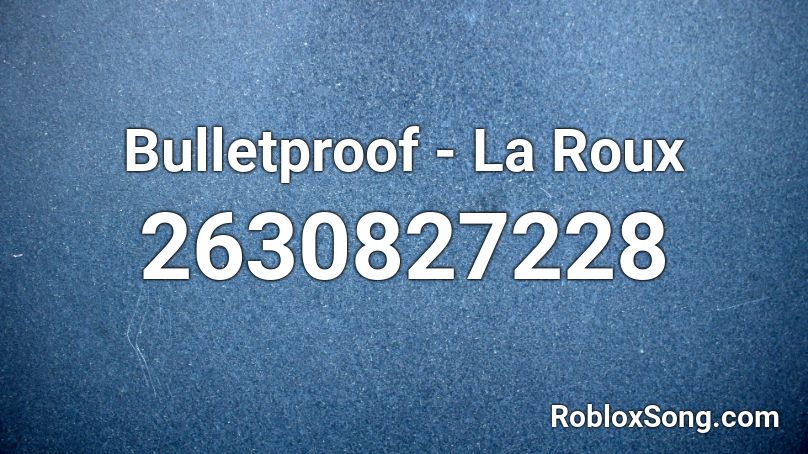 Bulletproof - La Roux Roblox ID