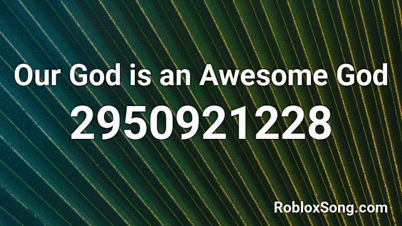 Our God Is An Awesome God Roblox Id Roblox Music Codes - god roblox