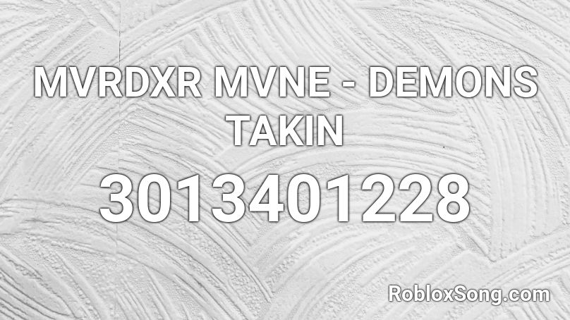 MVRDXR MVNE - DEMONS TAKIN Roblox ID