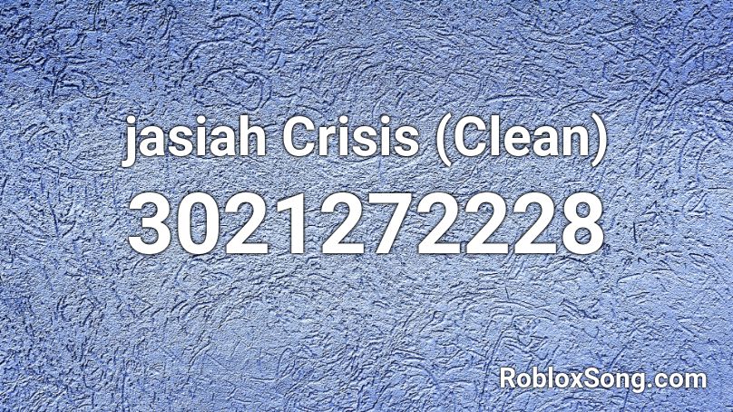 jasiah Crisis (Clean) Roblox ID