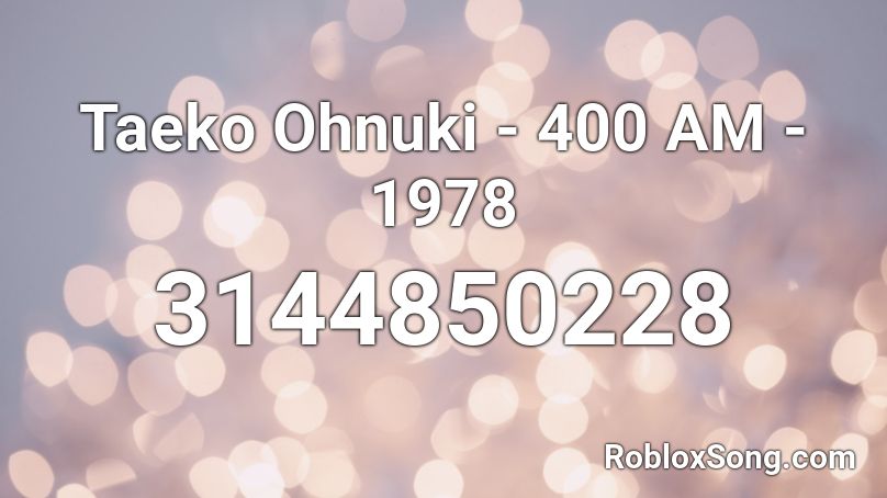 Taeko Ohnuki - 400 AM - 1978 Roblox ID