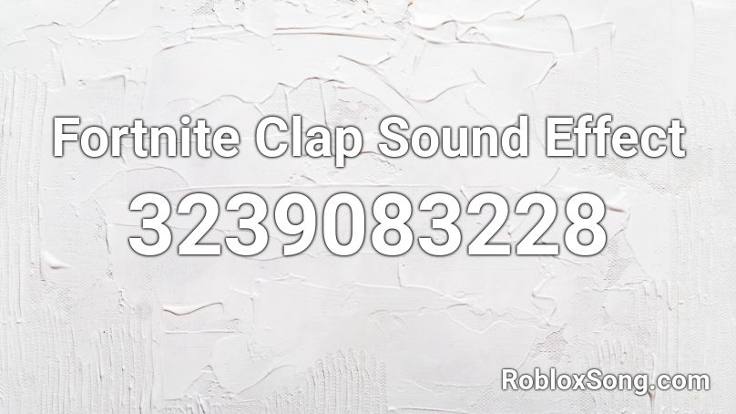 Fortnite Clap Sound Effect Roblox ID