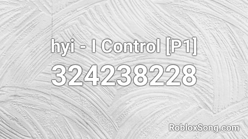 hyi - I Control [P1] Roblox ID