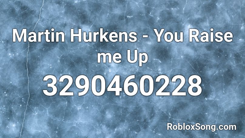 Martin Hurkens - You Raise me Up  Roblox ID