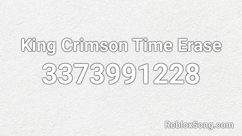 King Crimson Time Erase Roblox ID
