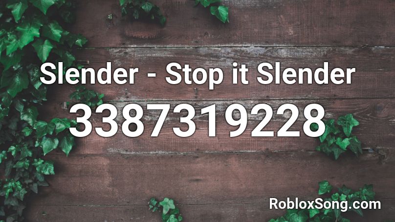 Slender Stop It Slender Roblox Id Roblox Music Codes - codes for stop it slender 1 roblox