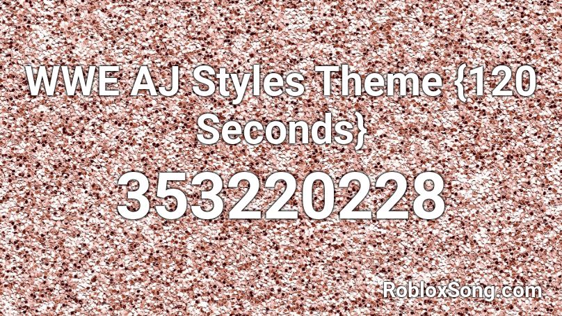 WWE AJ Styles Theme {120 Seconds} Roblox ID