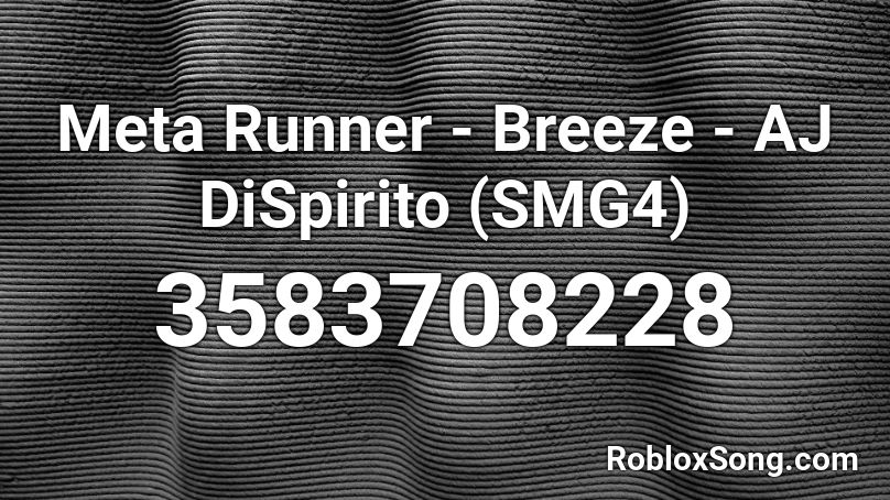 Meta Runner - Breeze - AJ DiSpirito (SMG4) Roblox ID