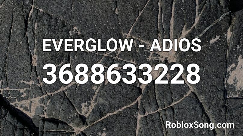 EVERGLOW  - ADIOS Roblox ID