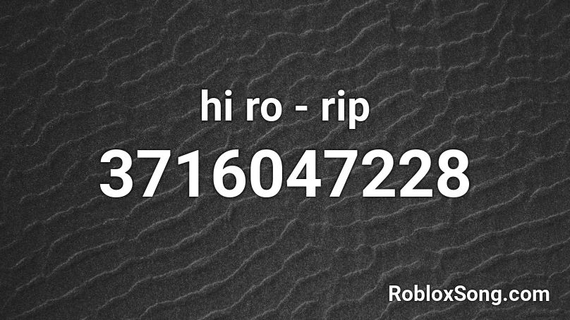 hi ro - rip Roblox ID