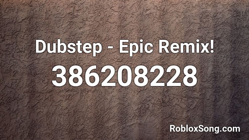 Dubstep - Epic Remix! Roblox ID