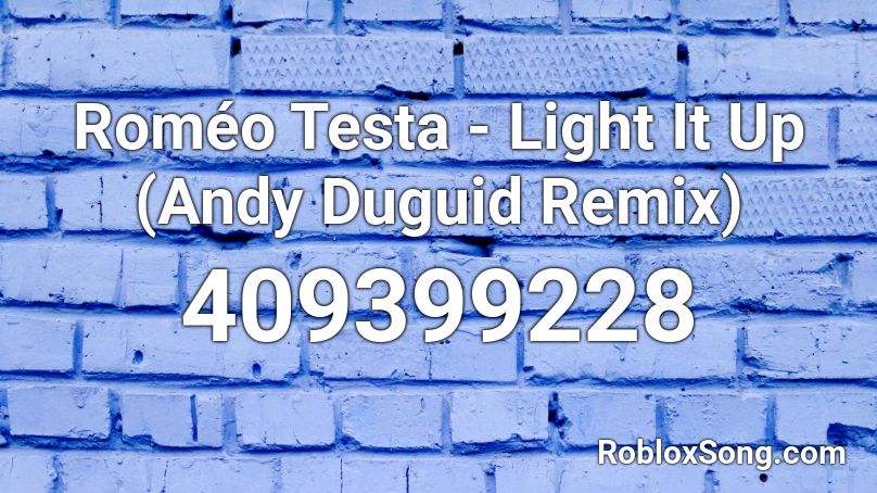 Roméo Testa - Light It Up (Andy Duguid Remix) Roblox ID