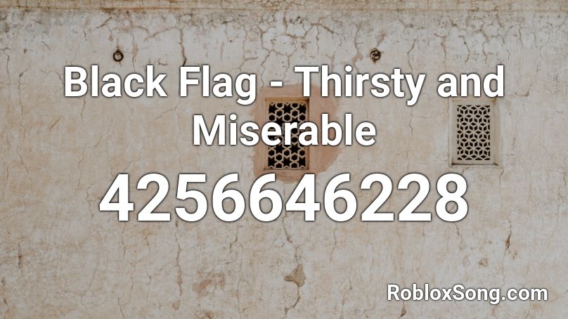 Black Flag - Thirsty and Miserable Roblox ID