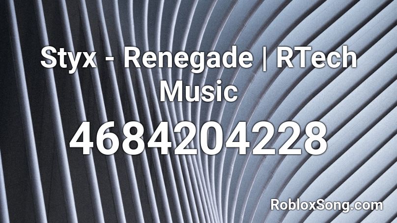 Styx - Renegade | RTech Music Roblox ID