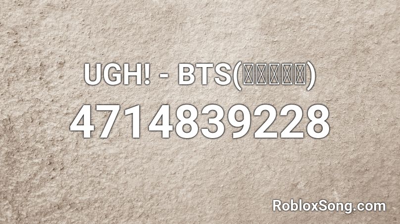 UGH! - BTS(방탄소년단) Roblox ID