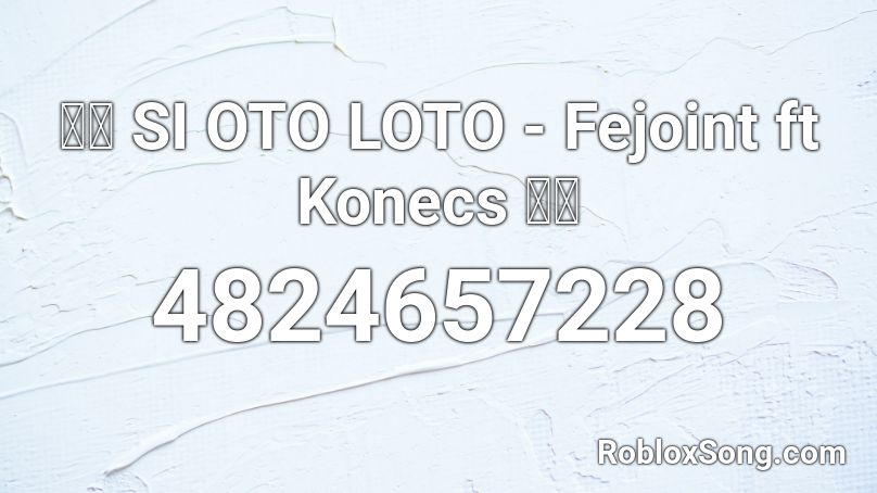 🇹🇴 SI OTO LOTO - Fejoint ft Konecs 🇹🇴 Roblox ID