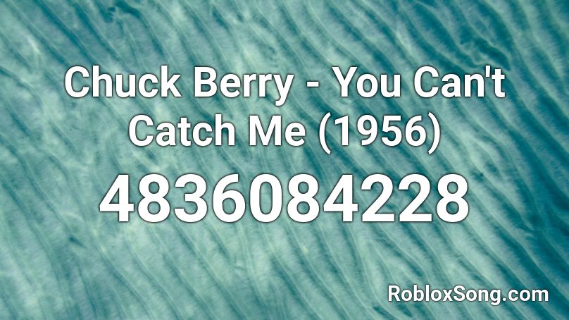 Chuck Berry - You Can't Catch Me (1956) Roblox ID
