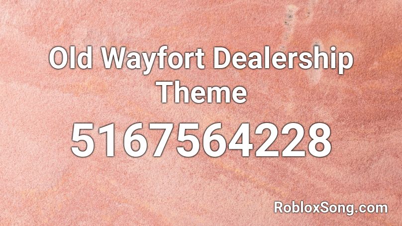 Old Wayfort Dealership Theme Roblox ID
