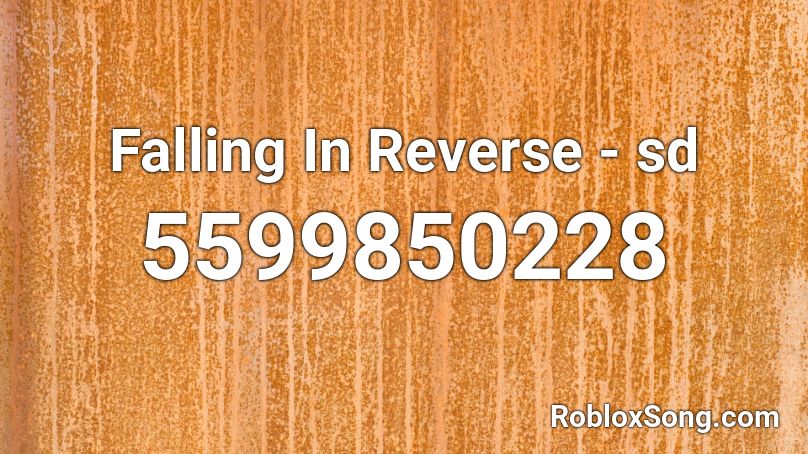 Falling In Reverse Sd Roblox Id Roblox Music Codes - in reverse roblox id