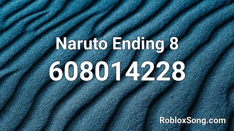 Naruto Ending 8 Roblox ID