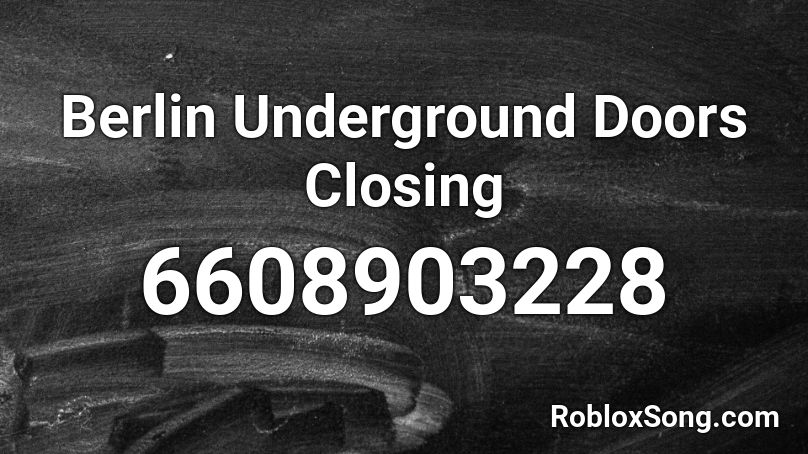 Berlin Underground Doors Closing Roblox ID